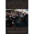 Breaking Through the Noise: Presidential Leadership, Public Opinion, and the News Media - Paperback