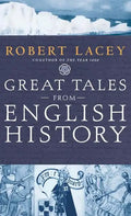 Great Tales from English History: The Truth about King Arthur, Lady Godiva, Richard the Lionheart, and More - Hardcover