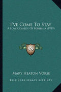 I've Come to Stay: A Love Comedy of Bohemia (1919) - Paperback