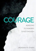 Courage: Agreeing to Disagree Is Not Enough - Paperback