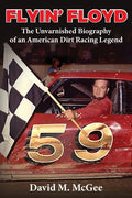 Flyin' Floyd - The Unvarnished Biography of an American Dirt Racing Legend - Paperback