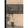 Mound Builders' Works, Near Newark, Ohio - Paperback