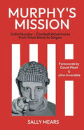 Murphy's Mission: Colin Murphy - Football Adventures from Sincil Bank to Saigon - Paperback
