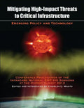 Mitigating High-Impact Threats to Critical Infrastructure: Conference Proceedings of the 2013 InfraGard National EMP SIG Sessions at the Dupont Summit - Paperback