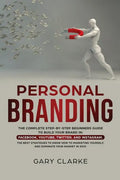 Personal Branding: The Complete Step-by-Step Beginners Guide to Build Your Brand in: Facebook, YouTube, Twitter, and Instagram. The Best - Paperback