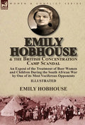 Emily Hobhouse and the British Concentration Camp Scandal: an Exposé of the Treatment of Boer Women and Children During the South African War by One o - Hardcover