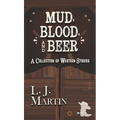 Mud, Blood, and Beer: A Collection of Western Stories - Library Binding