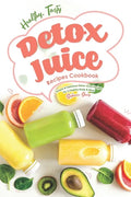 Healthy, Tasty Detox Juice Recipes Cookbook: Simple & Delicious Detox Juice Recipes for a Healthy Body & Mind - Paperback