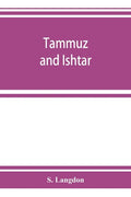 Tammuz and Ishtar: a monograph upon Babylonian religion and theology, containing extensive extracts from the Tammuz liturgies and all of - Paperback