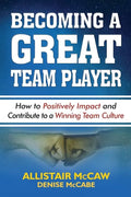 Becoming a Great Team Player: How to Positively Impact and Contribute to a Winning Team Culture - Paperback
