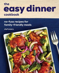 The Easy Dinner Cookbook: No-Fuss Recipes for Family-Friendly Meals - Paperback