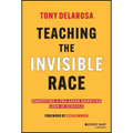 Teaching the Invisible Race: Embodying a Pro-Asian American Lens in Schools - Hardcover