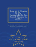 Rape as a Weapon of War: Accountability for Sexual Violence in Conflict - War College Series - Paperback