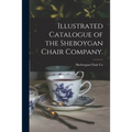 Illustrated Catalogue of the Sheboygan Chair Company. - Paperback