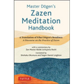 Master Dogen's Zazen Meditation Handbook: A Translation of Eihei Dogen's Bendowa: A Discourse on the Practice of Zazen - Hardcover