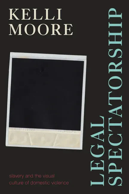 Legal Spectatorship: Slavery and the Visual Culture of Domestic Violence - Paperback