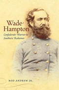 Wade Hampton: Confederate Warrior to Southern Redeemer - Paperback