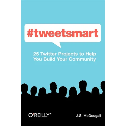 #Tweetsmart: 25 Twitter Projects to Help You Build Your Community - Paperback