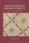 Lived Wisdom in Jewish Antiquity: Studies in Exercise and Exemplarity - Paperback