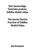 The Secret Tantric Practice of Siddha Shakti Vidya: Den Hemmelige Tantriske Praksis Siddha Shakti Vidya - Paperback