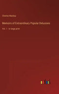 Memoirs of Extraordinary Popular Delusions: Vol. 1 - in large print - Hardcover