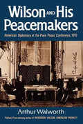 Wilson and His Peacemakers: American Diplomacy at the Paris Peace Conference, 1919 - Paperback