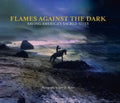 Flames Against the Dark: Saving America's Sacred Sites: Saving America's Sacred Sites - Hardcover