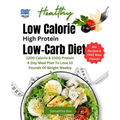 Low Calorie High Protein Low-Carb Diet: 1200 Calorie & 100G Protein A Day Meal Plan To Lose 10 Pounds Of Weight Weekly - Paperback