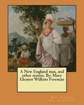 A New England nun, and other stories. By: Mary Eleanor Wilkins Freeman - Paperback