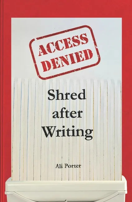 Shred after Writing: Write it, release it and let it go! The ultimate book about you - be honest with yourself, laugh, learn and move on. - Paperback