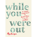 While You Were Out: An Intimate Family Portrait of Mental Illness in an Era of Silence - Library Binding