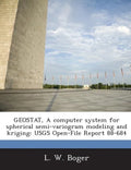 Geostat, a Computer System for Spherical Semi-Variogram Modeling and Kriging: Usgs Open-File Report 88-684 - Paperback