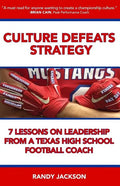 Culture Defeats Strategy: 7 Lessons on Leadership From A Texas High School Football Coach - Paperback