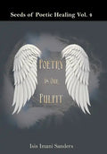 Seeds of Poetic Healing Vol. 4: Poetry Is Our Pulpit - Hardcover