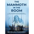 The Mammoth in the Room: How Great Leaders and Their Teams Embrace Evolutionary Truths for Outstanding Business Results - Hardcover