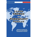 Learn French with Wordsearch Puzzles - Paperback