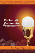 Eucharistic Communion and Rituals of Communion in Igbo Culture: An Integrative Study of Liturgy, Faith, and Culture - Hardcover