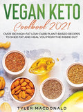 Vegan Keto Cookbook 2021: Over 190 High-Fat Low-Carb Plant-Based Recipes to Shed Fat and Heal You from the Inside Out - Hardcover