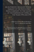 An Authentic Account of the Embassy of the Dutch East-India Company, to the Court of the Emperor of China, in the Years 1794 and 1795: (subsequent to - Paperback