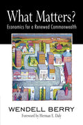 What Matters?: Economics for a Renewed Commonwealth - Paperback