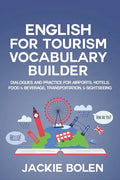 English for Tourism Vocabulary Builder: Dialogues and Practice for Airports, Hotels, Food & Beverage, Transportation, & Sightseeing - Paperback