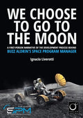 We Choose To Go To The Moon (Black & White Edition): A first-person narrative of the development process behind Buzz Aldrin's Space Program Manager - Paperback