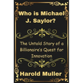Who is Michael J. Saylor?: The Untold Story of a Billionaire's Quest for Innovation - Paperback