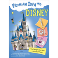 From an Idea to Disney: How Imagination Built a World of Magic - Paperback