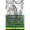 Iamblichus on the Mysteries of the Egyptians, Chaldeans, and Assyrians: The Complete Text (Hardcover) - Hardcover