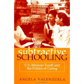 Subtractive Schooling: U.S.-Mexican Youth and the Politics of Caring - Paperback
