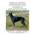 Medical, Genetic & Behavioral Risk Factors of Manchester Terriers - Paperback