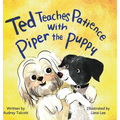 Ted Teaches Patience with Piper the Puppy: Piper the Puppy - Hardcover