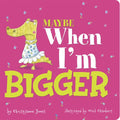Maybe When I'm Bigger - Board Book