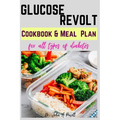 Glucose Revolt: Cookbook and Meal Plans for All Types of Diabetes - Paperback
